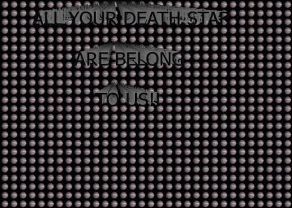 all your death star...