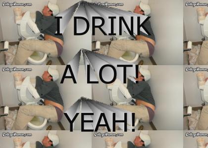 I DON'T CARE! I DRINK A LOT!