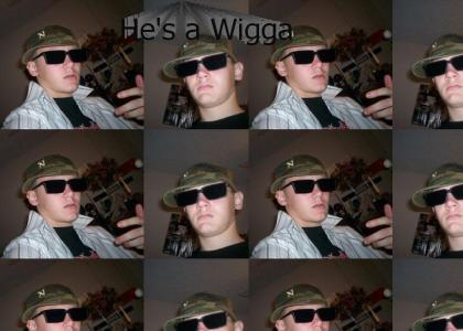 He's a Wigga