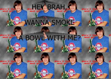 Wanna smoke a bowl brah?