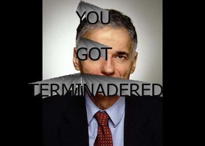 YOU JUST GOT TERMINADERED