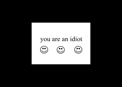You are an Idiot!