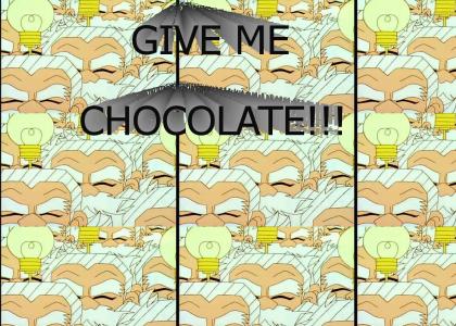 GIVE ME CHOCOLATE!!!