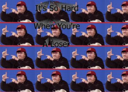 Michael Moore is a Loser