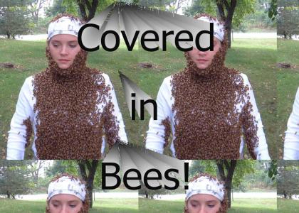 Covered in BEES!