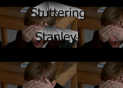 Stuttering Stanley!