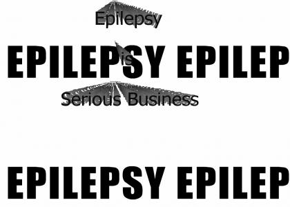 Epilepsy Is Serious Business
