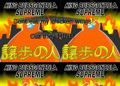 King Bubsgonzola Supreme!