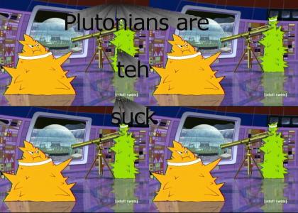 Plutonians are teh suck