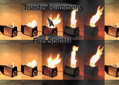 Toaster summons a fire spirit