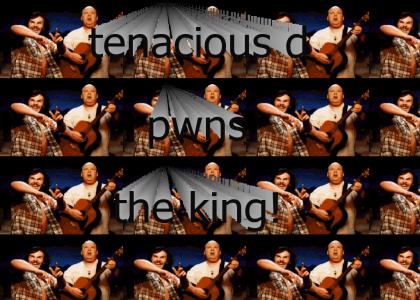 Tenacious D > The King!