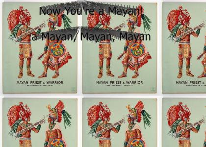 You're a Mayan