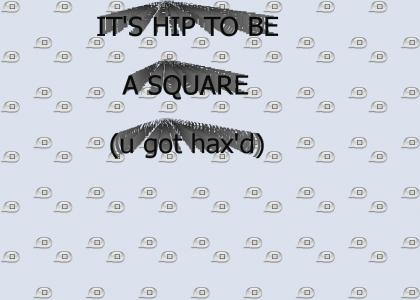 Hip to be a Square -ur sms got hax'd-