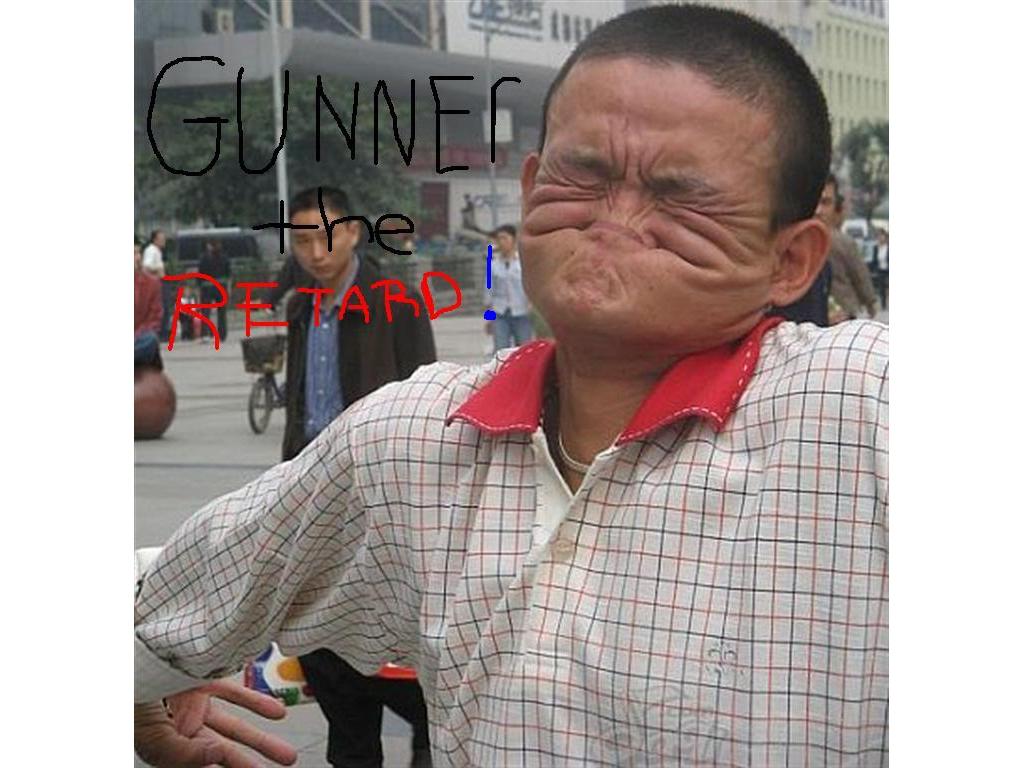 gunnerisaretard