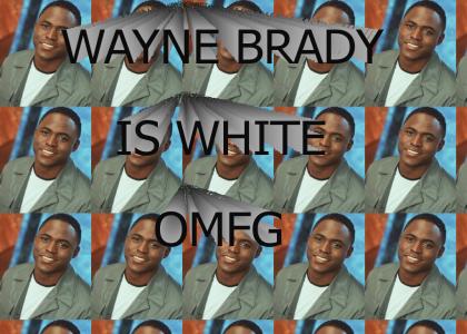 WAYNE BRADY IS WHITE! OMG!