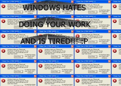 Windows Hates doing your work!!!!