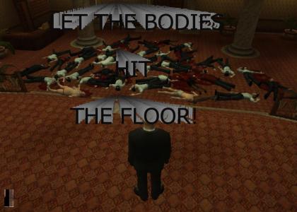 Let the bodies hit the floor!