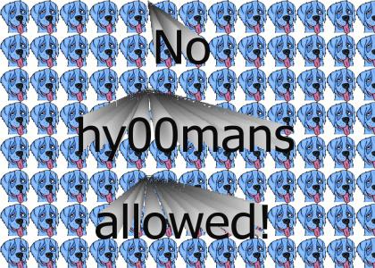No hy00mans allowed