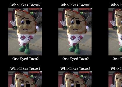 Who Likes Tacos? One Eyed Taco?