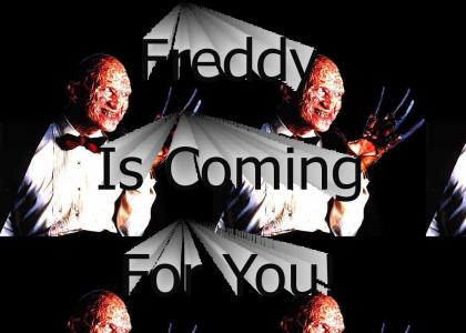 Freddy Is Coming For You