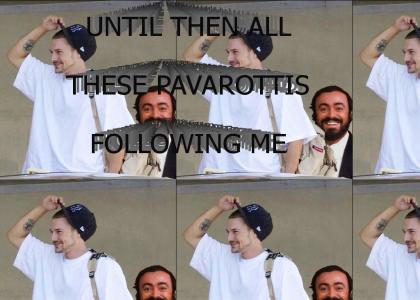 OH NO PAVAROTTIS!