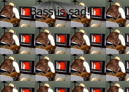 Bass gets annoyed