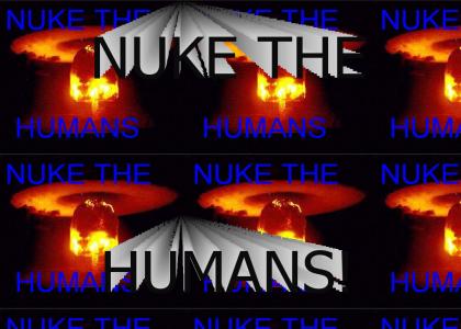 Nuke the Humans