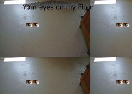 Your Eyes on my Floor