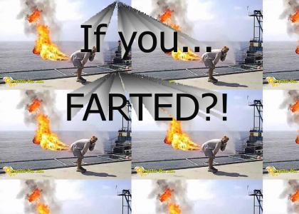 If you farted....