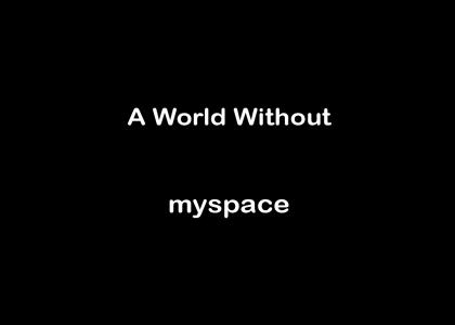 A World Without myspace