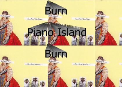 Burn Piano Island Burn
