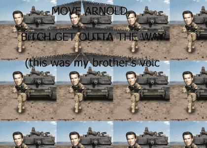 MOVE ARNOLD BITCH, GET OUTTA THE WAY