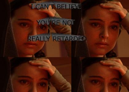 I Can't Believe Anakin's Not Really Retarded