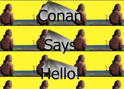 Conan Says Hello