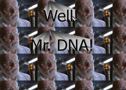 Well! Mr. DNA!