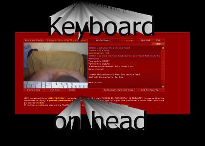 Gay Keyboard on head!