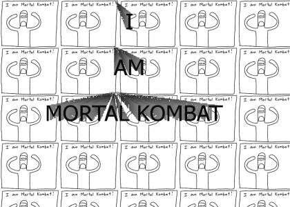 I am Mortal Kombat