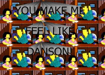 YOU MAKE ME FEEL LIKE DANSON!