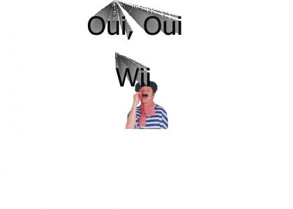 OUI, OUI, WII!!!