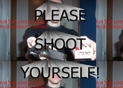 Please Shoot Yourself...