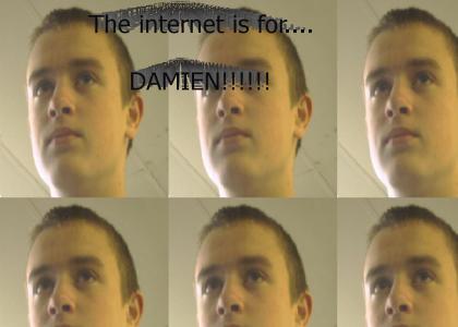 Internet is for damien