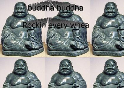 buddha buddha rockin every whea
