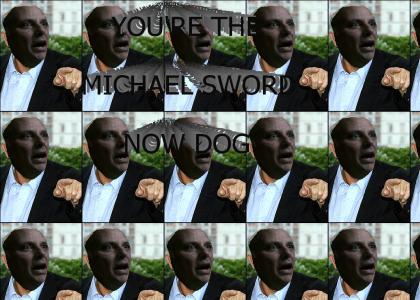 You're The Michael Sword Now Dog!