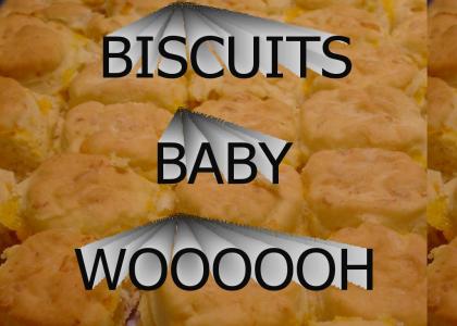 BISCUITS BABY!!!