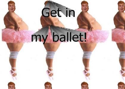 Get in my ballet!