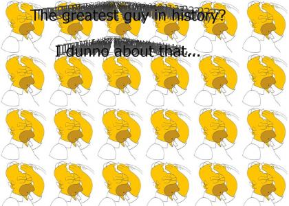Homer Simpson, the greatest guy in history