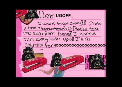 Dear Ugoff <S <S <S Darth Stapler