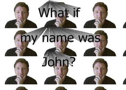 What if my name was John?