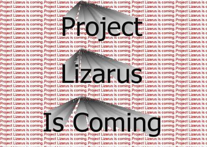 Project Lizarus is coming