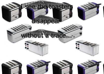 The toasters disappear...